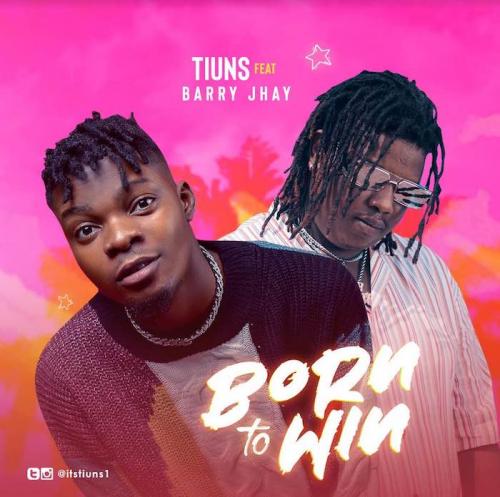 Tiuns Ft. Barry Jhay – Born To Win mp3 download
