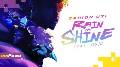 Zarion Uti Ft. Buju – Rain or Shine mp3 download