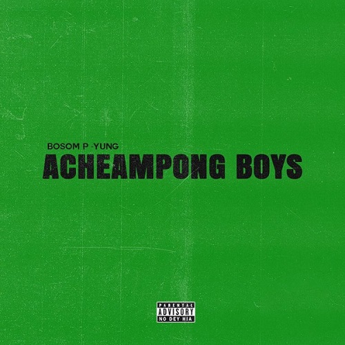 Bosom P-Yung – Acheampong Boys Ft. Kweku Smoke mp3 download