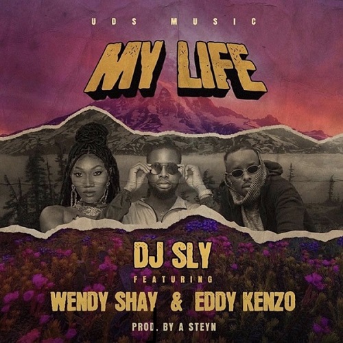 DJ Sly – My Life Ft. Wendy Shay, Eddy Kenzo mp3 download