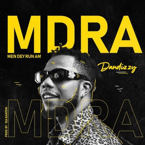 DanDizzy – MDRA (Men Dey Run Am) mp3 download