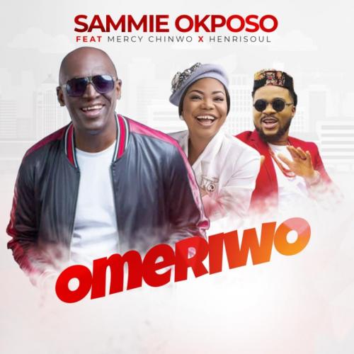 Sammie Okposo – Omeriwo Ft. Mercy Chinwo, Henrisoul