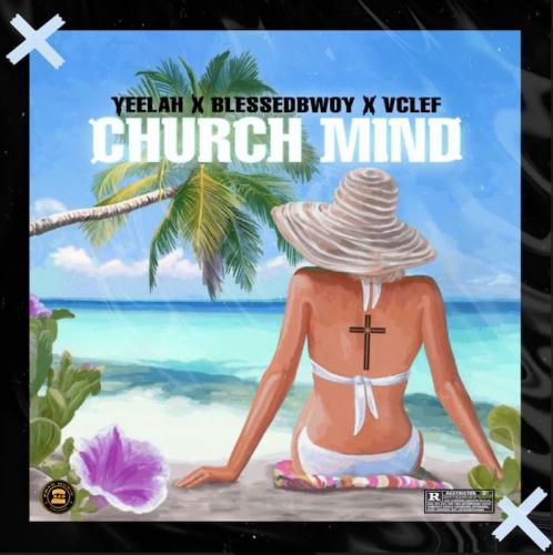 Yeelah – Church Mind Ft. Blessedbwoy x VClef