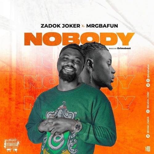 Zadok Joker Ft. Mr Gbafun – Nobody mp3 download