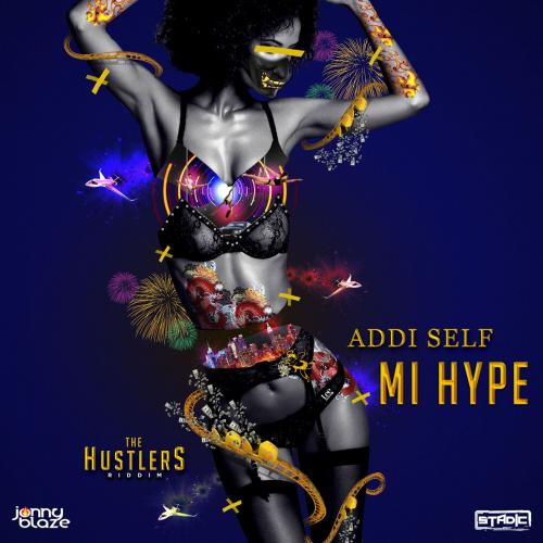 Addi Self – Mi Hype (Hustlers Riddim) mp3 download