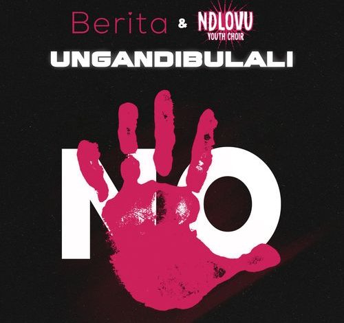 Berita – Ungandibulali Ft. Ndlovu Youth Choir mp3 download