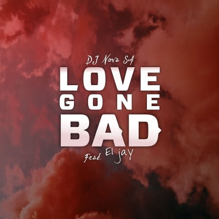 DJ Nova SA – Love Gone Bad Ft. ElJay mp3 download