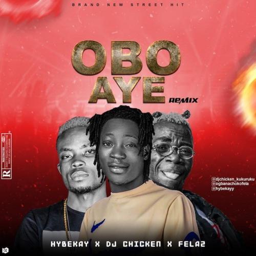 Hybekay Ft. DJ Chicken x Fela2 – Obo Aye (remix) mp3 download