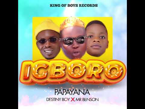 Papayana – Igboro Ft. Destiny Boy, Mr Benson