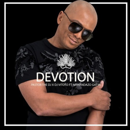 Pastor The DJ – Devotion Ft. DJ Vitoto, Mthandazo Gatya mp3 download