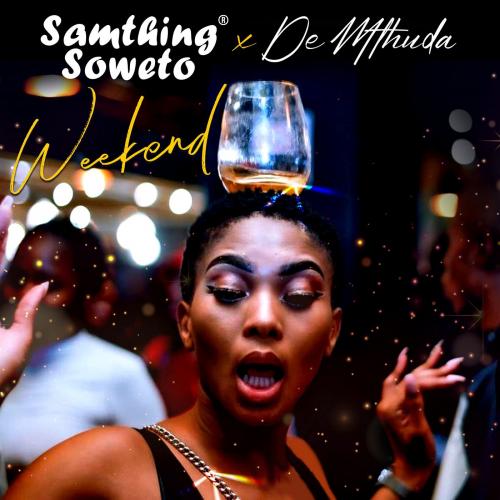 Samthing Soweto – Weekend Ft. De Mthuda mp3 download
