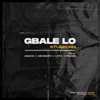 Stubborn – Gbale Lo Ft. Lyta, Picazo, Ashidapo & Asake mp3 download
