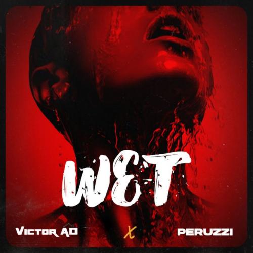 Victor AD – Wet Ft. Peruzzi mp3 download