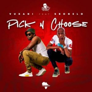 Vukani – Pick & Choose Ft. Sbonelo mp3 download