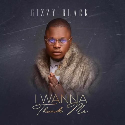 6izzy Black – Patience & Goodluck Ft. Erigga | I Wanna Thank Me EP mp3 download