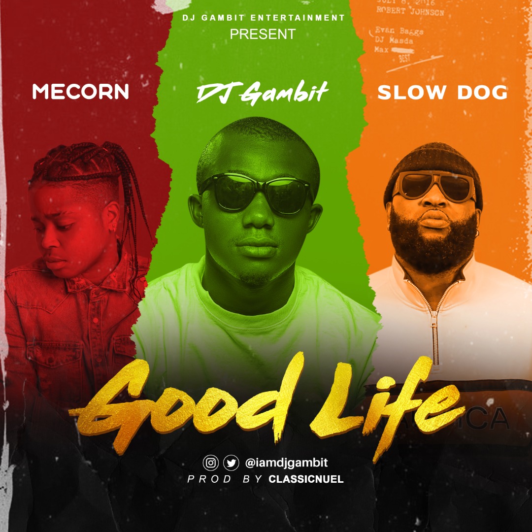 DJ Gambit – Good Life Ft. Mecorn x SlowDog mp3 download