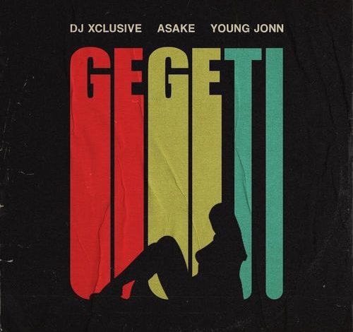 DJ Xclusive – Gegeti Ft. Asake, Young Jonn mp3 download