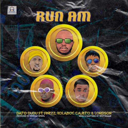 Dato Dudu – Run Am Ft. Finezz, Kolaboy, Cajeto, Lordson mp3 download