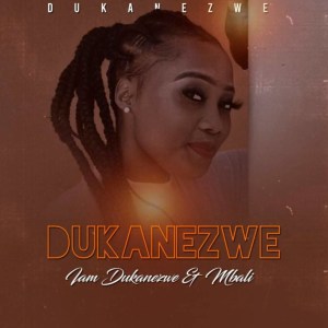 Dukanezwe – I Am Dukanezwe Ft. Afro Brotherz mp3 download