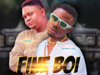 Emmat Ft. Rahman Jago – Fine Boi