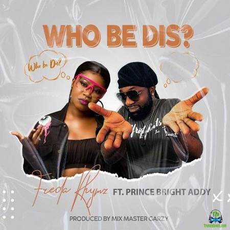 Freda Rhymz – Who Be Dis Ft. Prince Bright mp3 download