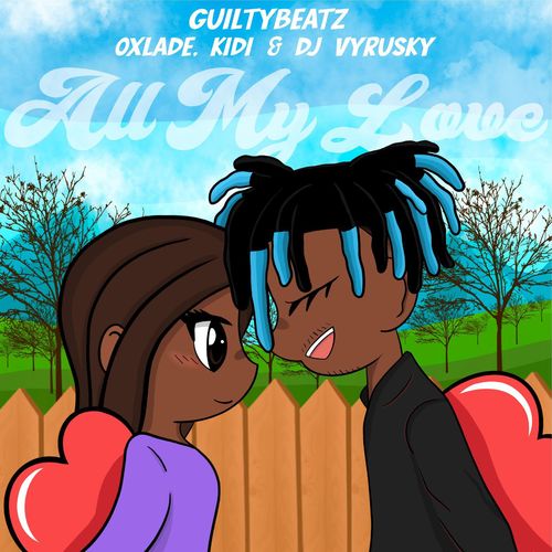 GuiltyBeatz – All My Love Ft. KiDi, Oxlade, DJ Vyrusky mp3 download