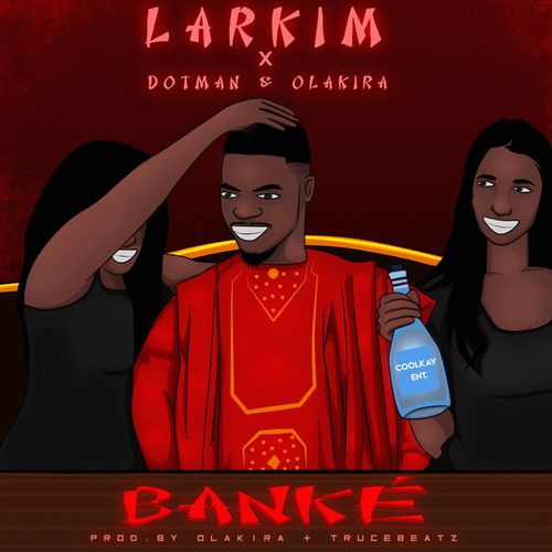 Larkim – Banke Ft. Dotman, Olakira mp3 download
