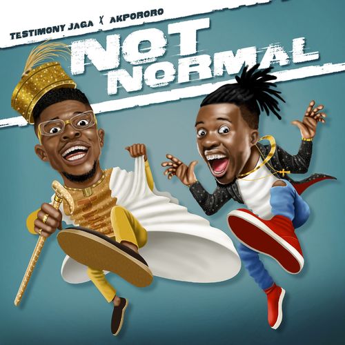 Testimony Jaga – Not Normal Ft. Akpororo mp3 download