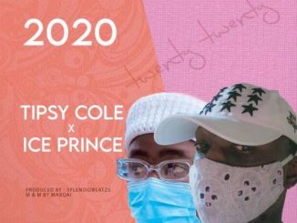 Tipsy Cole Ft. Ice Prince - 2020