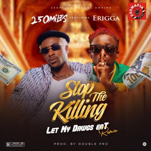 250Miles Ft. Erigga – Stop The Killing (Let My Dawgs Eat) Remix mp3 download