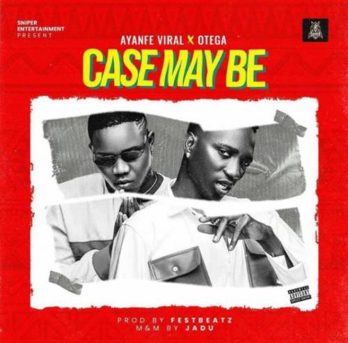 Ayanfe Viral – Case May Be Ft. Otega mp3 download