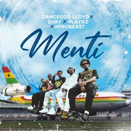 Dancegod Lloyd – Menti Ft. DJay, Playaz, Afrobeast mp3 download