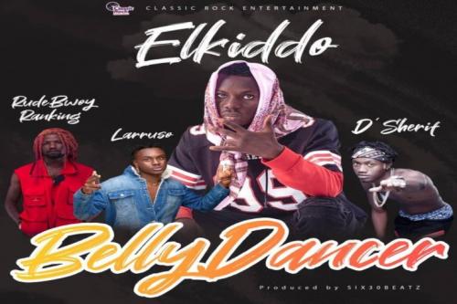 Elkiddo – Belly Dancer Ft. Larruso, RudeBwoy Ranking, D’Sherif mp3 download