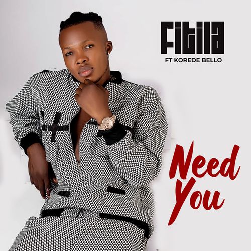 Fitila – Need You Ft. Korede Bello