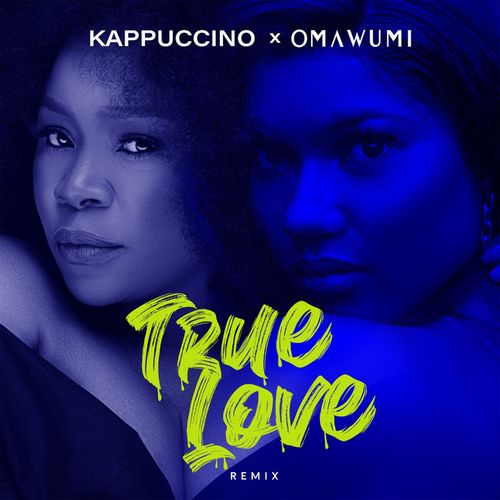 Kappuccino & Omawumi – True Love (Remix) mp3 download