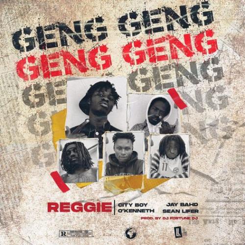 Reggie – Geng Geng Ft. Jay Bahd, City Boy, OKenneth & Sean Lifer mp3 download