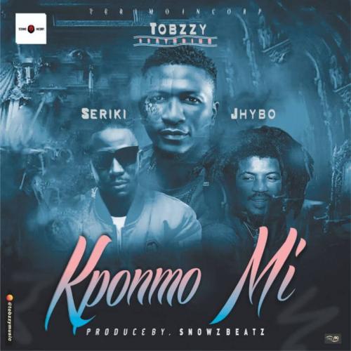 Tobzzy – Kponmo Mi Ft. Seriki x Jhybo