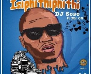 DJ Soso - Isipithiphithi Ft. Mr OG