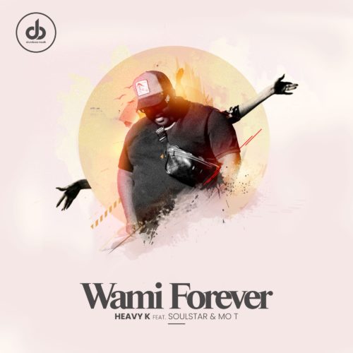 Heavy K – Wami Forever Ft. Soulstar, Mo T mp3 download