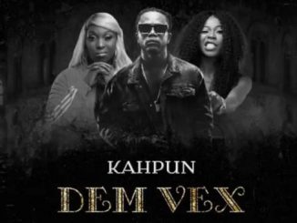 Kahpun - Dem Vex Ft. Eno Barony, Freda Rhymz