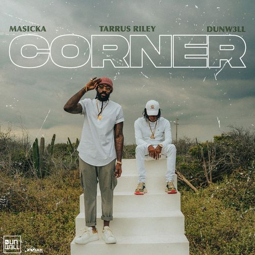 Masicka – Corner Ft. Tarrus Riley, Dunw3ll