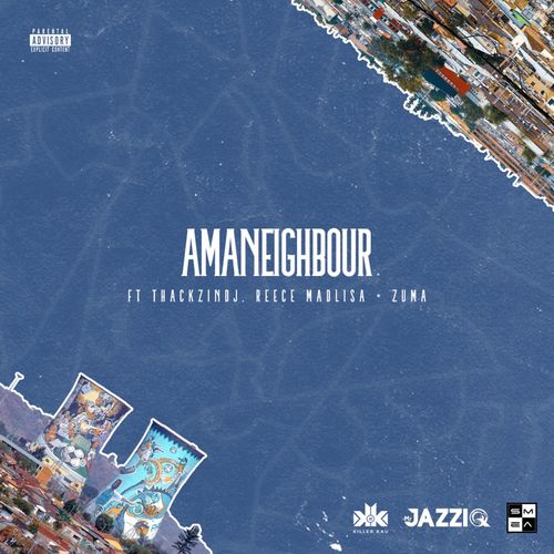 Mr JazziQ & Killer Kau – Amaneighbour Ft. Reece Madlisa, Zuma, ThackzinDJ mp3 download