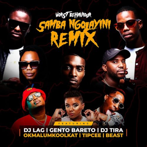 Worst Behaviour – Samba Ngolayini (Remix) Ft. DJ Tira, DJ Lag, Okmalumkoolkat, Beast, Gento Bareto, Tipcee mp3 download