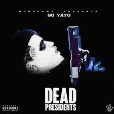 [ALBUM] Go Yayo – Dead Presidents