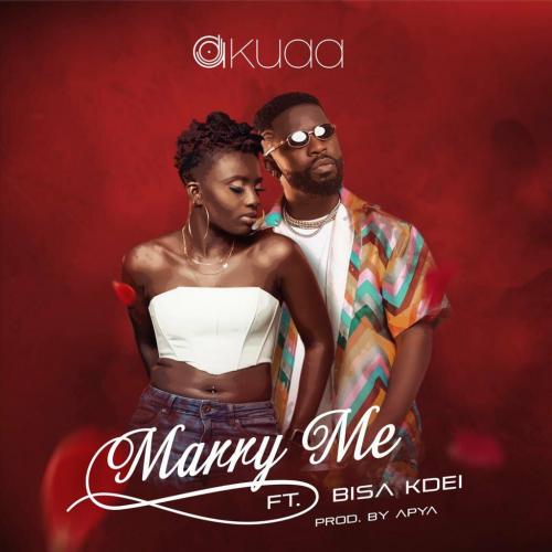 DJ Akuaa – Marry Me Ft. Bisa Kdei