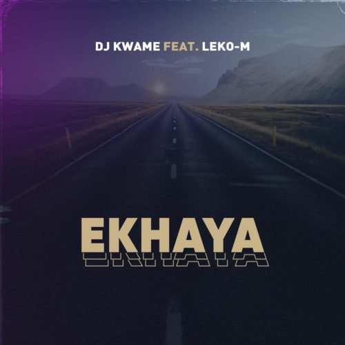 DJ Kwame – Ekhaya Ft. Leko M mp3 download