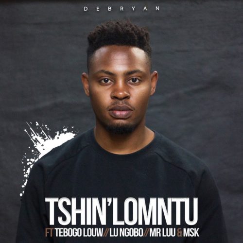 DeBryan – Tshin’ lomntu Ft. Tebogo Louw, Lu Ngobo, Mr Luu & MSK mp3 download