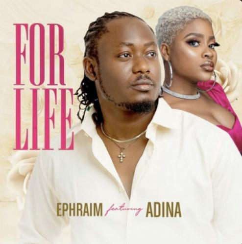 Ephraim – For Life Ft. Adina mp3 download