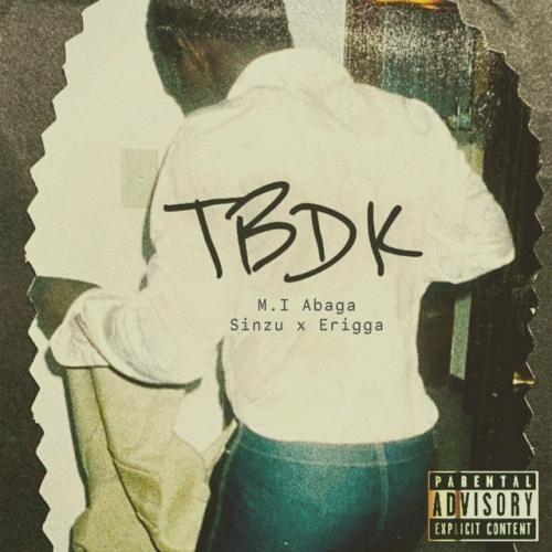 MI Abaga – TBDK Ft. Sinzu, Erigga