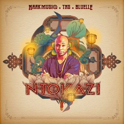 NaakMusiq – Ntokazi Ft. TNS, Bluelle